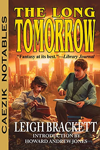 The Long Tomorrow by Leigh Brackett, Howard Andrew Jones, 9781647100315
