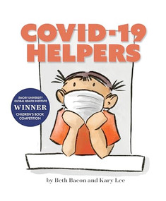 COVID-19 HELPERS (A story for kids about the coronavirus and the people helping during the 2020 pandemic) - 9781949467611 by Beth Bacon, Kary Lee, 9781949467611