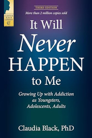 It Will Never Happen to Me (Growing Up with Addiction as Youngsters, Adolescents, and Adults) by Claudia Black, 9781949481402