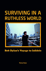 Surviving in a Ruthless World (Bob Dylan's Voyage to Infidels) by Terry Gans, 9781912733392