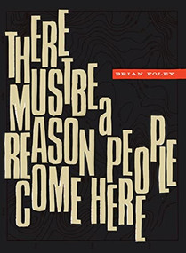 There Must Be a Reason People  Come Here by Brian Foley, 9781939568441