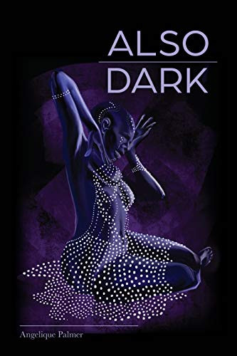 Also Dark by Angelique Palmer, 9780989753272
