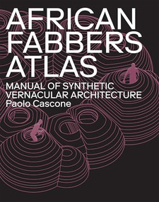 African Fabbers Atlas (Manual of Synthetic Vernacular Architecture) by Paolo Cascone, 9781948765626
