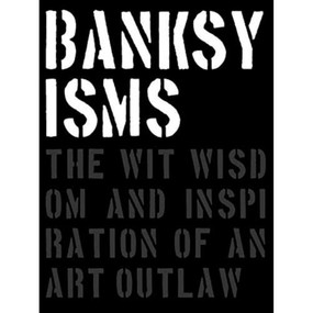 Banksyisms (The Wit, Wisdom and Inspiration of an Art Outlaw) by Patrick Potter, 9781908211880