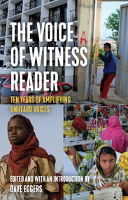 The Voice of Witness Reader (Ten Years of Amplifying Unheard Voices) by Voice of Witness, Dave Eggers, 9781642595390