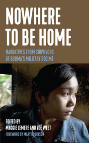 Nowhere to Be Home (Narratives From Survivors of Burma's Military Regime) by Maggie Lemere, Zoe West, Mary Robinson, 9781642595444