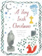 A Very Irish Christmas (The Greatest Irish Holiday Stories of All Time) by James Joyce, W. B. Yeats, Colm Tóibín, Anne Enright, Elizabeth Bowen, Claire Keegan, William Trevor, Bernard MacLaverty, 9781939931962