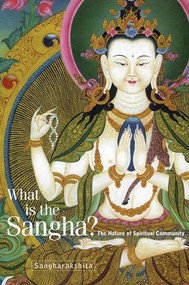 What is the Sangha? (The Nature of Spiritual Community) by Sangharakshita, 9781911407775