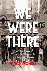 We Were There (The Third World Women's Alliance and the Second Wave) by Patricia Romney, 9781952177828