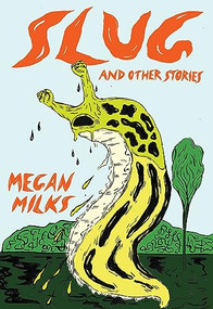 Slug and Other Stories by Megan Milks, 9781952177842