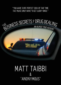 The Business Secrets of Drug Dealing (An Almost True Account) by Matt Taibbi, 9781682194065