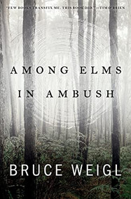 Among Elms, in Ambush by Bruce Weigl, 9781950774418