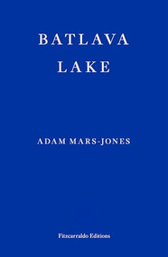 Batlava Lake by Adam Mars-Jones, 9781913097622