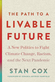 The Path to a Livable Future (A New Politics to Fight Climate Change, Racism, and the Next Pandemic) by Stan Cox, Zenobia Jeffries Warfield, 9780872868786