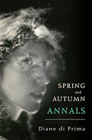 Spring and Autumn Annals (A Celebration of the Seasons for Freddie) by Diane di Prima, Ammiel Alcalay, 9780872868809