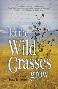Let the Wild Grasses Grow by Kase Johnstun, 9781948814515