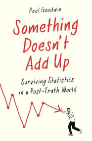 Something Doesn't Add Up (Surviving Statistics in a Number-Mad World) by Paul Goodwin, 9781788162593