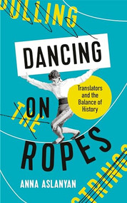 Dancing On Ropes by Anna Aslanyan, 9781788162630