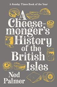 Cheesemonger's History of the British Isles by Ned Palmer, 9781788161176