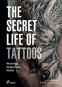 The Secret Life of Tattoos (Meanings, Shapes and Motifs) by Jordi Garriga, Jordi Torras Vasco, 9788417656577