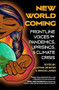 New World Coming (Frontline Voices on Pandemics, Uprisings, and Climate Crisis) by Alastair Lee Bitsóí, Brooke Larsen, 9781948814539