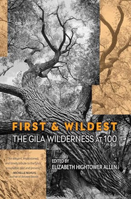 First and Wildest (The Gila Wilderness at 100) by Elizabeth Hightower Allen, 9781948814553