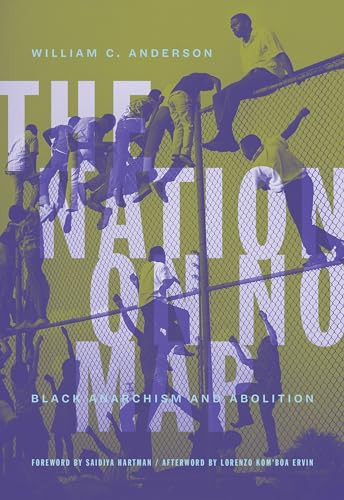 The Nation on No Map (Black Anarchism and Abolition) by William C. Anderson, Saidiya Hartman, Lorenzo Kom'boa Ervin, 9781849354349