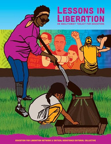 Lessons in Liberation (An Abolitionist Toolkit for Educators) by The Education for Liberation Network & Critical Resistance Editorial Collective, Bettina L. Love, Mariame Kaba, Jay Gillen, 9781849354363