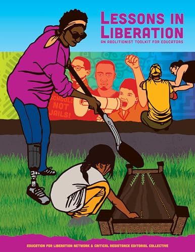 Lessons in Liberation (An Abolitionist Toolkit for Educators) by The Education for Liberation Network & Critical Resistance Editorial Collective, Bettina L. Love, Mariame Kaba, Jay Gillen, 9781849354363