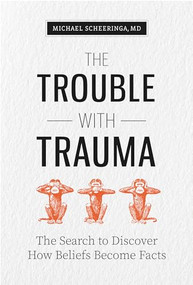 The Trouble with Trauma by Michael Scheeringa, 9781949481563