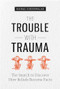 The Trouble with Trauma by Michael Scheeringa, 9781949481563