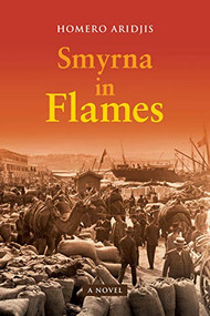 Smyrna in Flames, A Novel by Homero Aridjis, Lorna Scott Fox, 9781942134756
