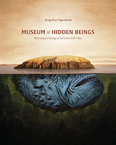Museum of Hidden Beings (A Guide to Icelandic Creatures of Myth and Legend) by Arngrímur Sigurðsson, 9781777081713