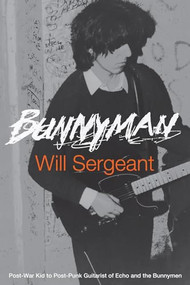 Bunnyman (Post-War Kid to Post-Punk Guitarist of Echo and the Bunnymen) by Will Sergeant, 9781734842289