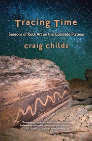 Tracing Time (Seasons of Rock Art on the Colorado Plateau) by Craig Childs, 9781948814577