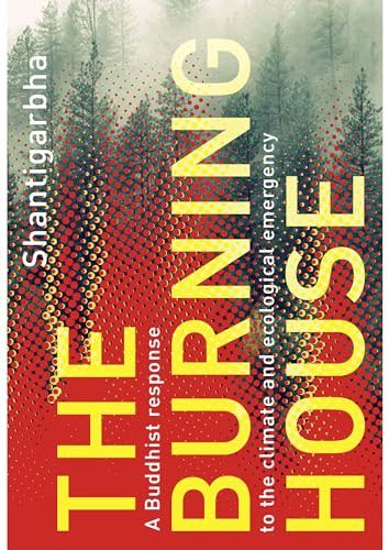 The Burning House (A Buddhist response to the climate and ecological emergency) by Shantigarbha, 9781911407751