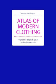 Atlas of Modern Clothing (From the Trench Coat to the Sweatshirt) by Marina Madzhugina, 9788417656607