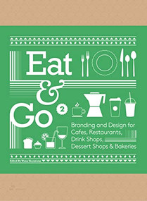 Eat & Go 2 (Branding and Design for Cafés, Restaurants, Drink Shops, Dessert Shops & Bakeries) by Wang Shaoqiang, 9788417656614