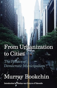 From Urbanization to Cities (The Politics of Democratic Municipalism) by Murray Bookchin, Sixtine van Outryve d'Ydewalle, 9781849354387