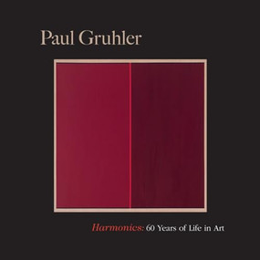 Harmonics: Sixty Years of Life in Art by Paul Gruhler, Carolyn Bauer, 9781942134794