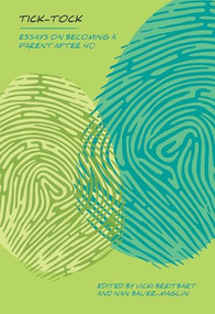 Tick Tock (Essays on Becoming a Parent After 40) by Vicki Breitbart, Nan Bauer-Maglin, 9781948340458