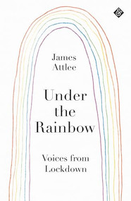 Under the Rainbow (Voices from Lockdown) by James Attlee, 9781913505066