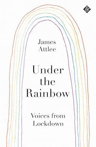 Under the Rainbow (Voices from Lockdown) by James Attlee, 9781913505066