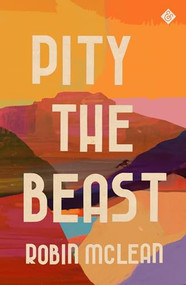 Pity the Beast by Robin McLean, 9781913505141