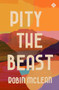 Pity the Beast by Robin McLean, 9781913505141