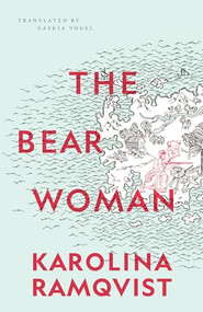 The Bear Woman by Karolina Ramqvist, Saskia Vogel, 9781552454312