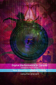 Digital Performance in Canada (New Essays on Canadian Theatre in English) by David Owen, 9780369102515