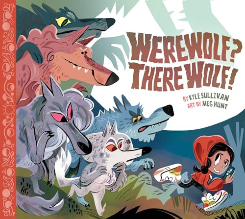 Werewolf? There Wolf! by Kyle Sullivan, Meg Hunt, 9781948931274