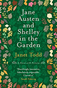 Jane Austen and Shelley in the Garden (A Novel with Pictures) by Janet Todd, 9781909572270