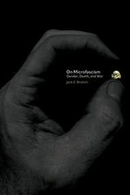 On Microfascism (Gender, War, and Death) by Jack Z. Bratich, 9781942173496